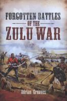 Forgotten Battles of the Zulu War 1526791870 Book Cover