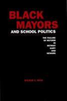 Black Mayors and School Politics: The Failure of Reform in Detroit, Gary, and Newark 0815323409 Book Cover