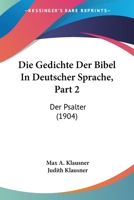 Die Gedichte Der Bibel In Deutscher Sprache, Part 2: Der Psalter (1904) 1168439221 Book Cover