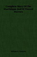 Complete Story Of The Martinique And St. Vincent Horrors 140675983X Book Cover