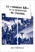 Le « moment 68 » et la réinvention de l’Acadie (Collection Amérique française) 2760322041 Book Cover