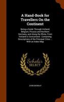 A Hand-book for Travellers on the Continent: Being a Guide Through Holland, Belgium, Prussia, 1017105162 Book Cover