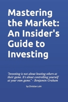 Mastering the Market: An Insider's Guide to Investing B0BTJBX39X Book Cover
