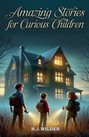 Amazing Stories for Curious Children B0FK9V3D74 Book Cover