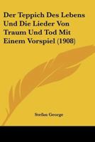Der Teppich des Lebens und die Lieder von Traum und Tod. Mit einem Vorspiel 3843071179 Book Cover
