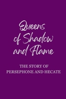 Queens of Shadow and Flame: The Story of Persephone and Hecate B0FQ49L9W1 Book Cover