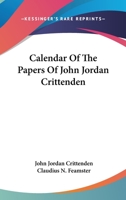 Calendar of the Papers of John Jordan Crittenden 1021994693 Book Cover