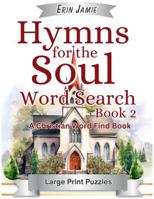 Hymns for the Soul Word Search Book 2 Large Print Puzzles A Christian Word Find Book: An Uplifting Bible Activity for Adults and Seniors of Faith (The Hymns) 1959021117 Book Cover