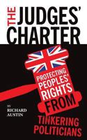 The Judges' Charter: Protecting Peoples' Rights from Tinkering Politicians 1478217022 Book Cover