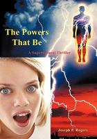 The Powers That Be: A Supernatural Thriller 1462016537 Book Cover