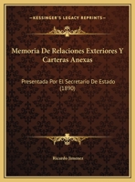 Memoria De Relaciones Exteriores Y Carteras Anexas: Presentada Por El Secretario De Estado (1890) 1160746850 Book Cover