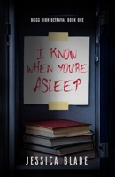 I Know When You're Asleep (Bliss High Betrayal) B0GTVFBK6Q Book Cover