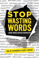 Stop Wasting Words: Leading Through Conscious Communication 1642251283 Book Cover