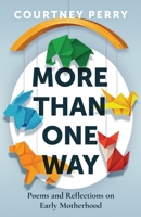 More Than One Way: Poems and Reflections on Early Motherhood B0FSCLV4WK Book Cover