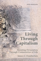 Living Through Capitalism: Resisting Devastation Through Communities of Life (New Horizons) 1399552740 Book Cover