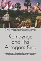 Kamdenge and The Arrogant King: A Ugandan story about a homeless orphan, in pursuit to marry the most eligible Princess in the Kingdom! B09CK8MYFD Book Cover