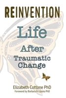 Reinvention: Life After Traumatic Change 1088246001 Book Cover