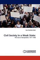 Civil Society in a Weak State:: The Case of Bangladesh, 1971-1990 3838351452 Book Cover