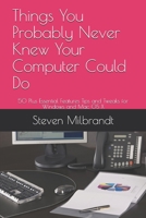 Things You Probably Never Knew Your Computer Could Do: 50 Plus Essential Features Tips and Tweaks for Windows and Mac OS X 1077641141 Book Cover