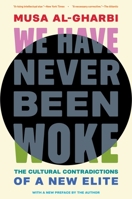 We Have Never Been Woke: The Cultural Contradictions of a New Elite 0691235341 Book Cover