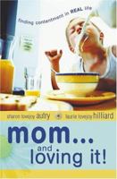 Mom...and Loving It!: Finding Contentment in Real Life 0764200399 Book Cover