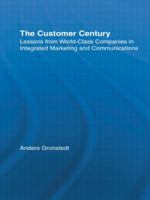 The Customer Century: Lessons from World Class Companies in Integrated Communications 0415512786 Book Cover