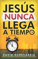 JESÚS NUNCA LLEGA A TIEMPO B0CGL9VK44 Book Cover