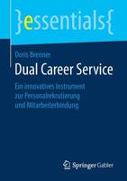 Dual Career Service: Ein innovatives Instrument zur Personalrekrutierung und Mitarbeiterbindung (essentials) 365825503X Book Cover
