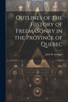 Outlines of the History of Freemasonry in the Province of Quebec 1022178784 Book Cover
