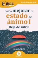 GuíaBurros: Cómo mejorar tu estado de ánimo I: Deja de sufrir 8419731196 Book Cover