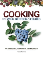 Cooking with Wild Berries & Fruits of Minnesota, Wisconsin and Michigan 1591932335 Book Cover