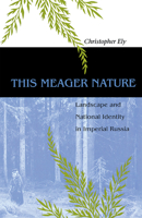 This Meager Nature: Landscape and National Identity in Imperial Russia 0875803032 Book Cover