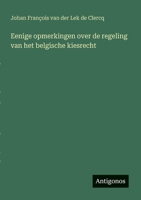 Eenige opmerkingen over de regeling van het belgische kiesrecht 3563446768 Book Cover