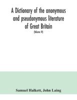 A Dictionary of the Anonymous and Pseudonymous Literature of Great Britain. Including the Works of Foreigners Written In, or Translated Into the English Language; Volume 4 9354040616 Book Cover