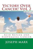 Victory Over Cancer! Vol 2: Acid Reflux and Esophageal Cancer 0998352268 Book Cover