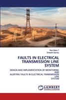 FAULTS IN ELECTRICAL TRANSMISSION LINE SYSTEM: DESIGN AND IMPLEMENTATION OF MONITORING ANDALERTING FAULTS IN ELECTRICAL TRANSMISSION LINESYSTEM 6202564644 Book Cover