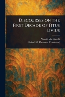 Discourses on the First Decade of Titus Livius 1023040352 Book Cover