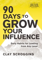 90 Days to Grow Your Influence: Daily Habits for Leading from Any Level 0310186129 Book Cover