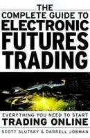 The Complete Guide to Electronic Trading Futures: Everything You Need to Start Trading On Line 0071353127 Book Cover