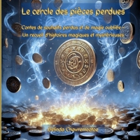 Le cercle des pièces perdues: Contes magiques de souhaits, de chuchotements et de mondes oubliés (French Edition) 1997663287 Book Cover