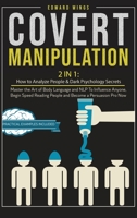 Covert Manipulation: 2 In 1: How to Analyze People and Dark Psychology Secrets. Master the Art of Body Language and NLP To Influence Anyone, Begin Speed Reading People and Become a Persuasion Pro Now 180120716X Book Cover