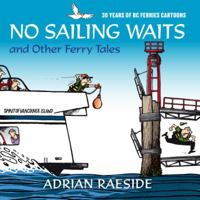 No Sailing Waits and Other Ferry Tales: 30 Years of BC Ferries Cartoons 1550175963 Book Cover