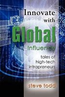 Innovate with Global Influence: Tales of High-Tech Intrapreneurs 1609104854 Book Cover