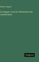 Ein Wagner-Lexicon: Wörterbuch der Unhöflichkeit 3386418465 Book Cover