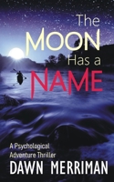THE MOON HAS A NAME: A Psychological Adventure Thriller B09P1MS86S Book Cover