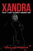 Xandra: How I Lost Myself Finding Her 1969063351 Book Cover