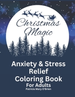 Christmas Magic: Anxiety and Stress Relief Coloring Book for Adults B0BK9YMRF3 Book Cover