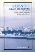 Cuento Cubano Del Siglo Xx: Seleccion Y Notas De Jorge Fornet Y Carlos Espinosa Dominguez, Prologo De Jorge Fornet (Tierra Firme) 9681667573 Book Cover