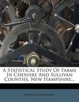 A Statistical Study of Farms in Cheshire and Sullivan Counties, New Hampshire 1274043956 Book Cover