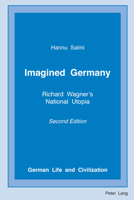 Imagined Germany: Richard Wagner's National Utopia, Second Edition 1433177382 Book Cover